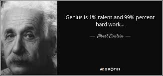 Albert Einstein quote: Genius is 1% talent and 99% percent hard ... via Relatably.com