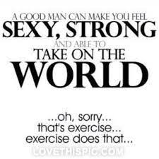A good man can make you feel sexy fitness workout exercise workout ... via Relatably.com