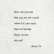 How can you say that you are not a poet when it is your eyes that ... via Relatably.com