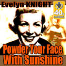 Powder Your Face With Sunshine (Remastered) - Single, Evelyn Knight
