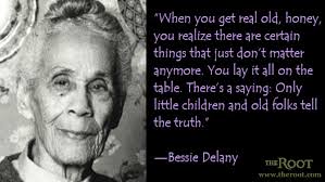 Best Black History Quotes: Bessie Delany on Truth - The Root via Relatably.com