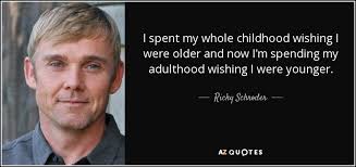 Ricky Schroder quote: I spent my whole childhood wishing I were ... via Relatably.com