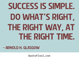 Arnold H. Glasgow poster sayings - Success is simple. do what&#39;s ... via Relatably.com