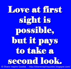 Love at first sight is possible, but it pays to take a second look ... via Relatably.com