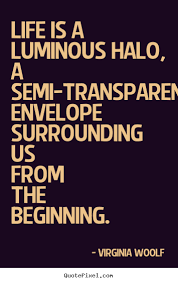 Quote about life - Life is a luminous halo, a semi-transparent ... via Relatably.com