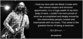 Rich Robinson quote: I hold my time with the Black Crowes with the... via Relatably.com