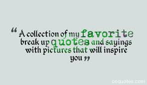 A collection of my favorite break up quotes and sayings with ... via Relatably.com