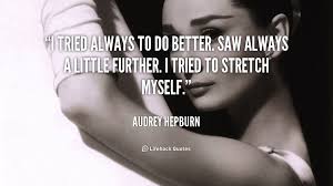 quote-Audrey-Hepburn-i-tried-always-to-do-better-saw-254373_1.png via Relatably.com