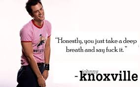 One of our favorite quotes from Johnny Knoxville! #Quotes | humor ... via Relatably.com