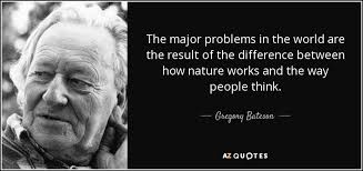 Gregory Bateson quote: The major problems in the world are the ... via Relatably.com