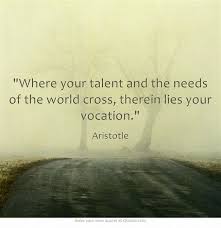 Where your talent and the needs of the world cross, therein lies ... via Relatably.com