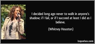 I decided long ago never to walk in anyone&#39;s shadow; if I fail, or ... via Relatably.com