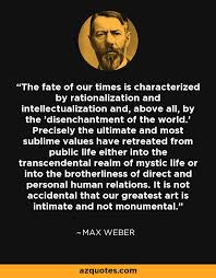 Max Weber quote: The fate of our times is characterized by ... via Relatably.com