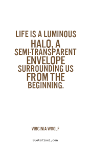 Quote about life - Life is a luminous halo, a semi-transparent ... via Relatably.com