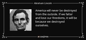 Abraham Lincoln quote: America will never be destroyed from the ... via Relatably.com