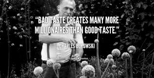 Bad taste creates many more millionaires than good taste ... via Relatably.com