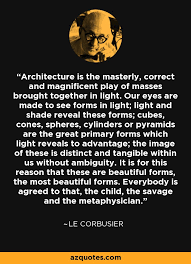 Le Corbusier quote: Architecture is the masterly, correct and ... via Relatably.com