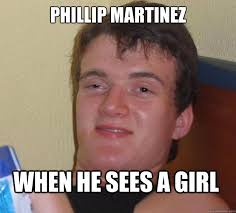 phillip martinez when he sees a girl &middot; phillip martinez when he sees a girl 10 Guy &middot; add your own caption. 210 shares. Share on Facebook &middot; Share on Twitter ... - 497cb8b295f287f9266adbb6e80c47c2b5b3a5e9c170e3eb970a19c1afed4b91