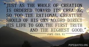 Pope Paul VI Quote: Just as the whole of creation is ordered to ... via Relatably.com