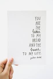 Julia, you are the butter to my bread, and the breath to my life ... via Relatably.com