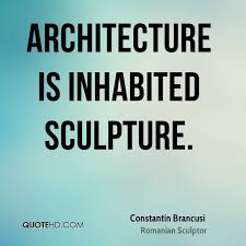 Constantin Brancusi Architecture Quotes | QuoteHD via Relatably.com