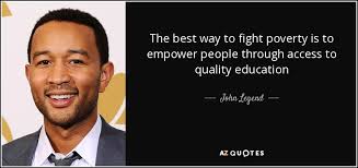 John Legend quote: The best way to fight poverty is to empower ... via Relatably.com