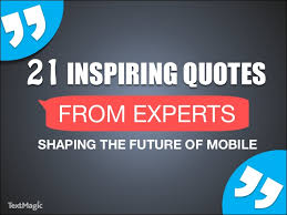 21 Inspiring Quotes From Experts Shaping The Future Of Mobile via Relatably.com
