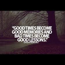 good #times #bad #memories #lesson #live #life #quotes #motivation ... via Relatably.com