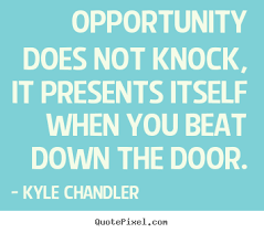 Opportunity does not knock, it presents itself when you beat down ... via Relatably.com
