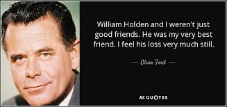 Glenn Ford quote: William Holden and I weren&#39;t just good friends ... via Relatably.com