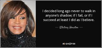 Whitney Houston quote: I decided long ago never to walk in ... via Relatably.com