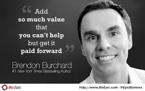 Help! I Don&#39;t Have Any Money. - brendon-burchard-pay-it-forward-quote