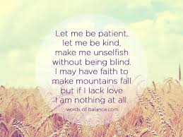 let me be patient, let me be kind, make me unselfish, without ... via Relatably.com