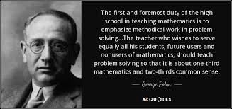 George Polya quote: The first and foremost duty of the high school ... via Relatably.com