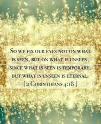 Scripture Quotes - Fix your eyes on what is not seen but what is ... via Relatably.com