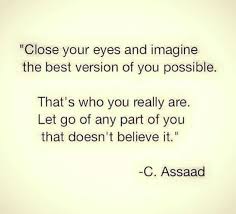 Close your eyes and imagine... the best version of you possible ... via Relatably.com