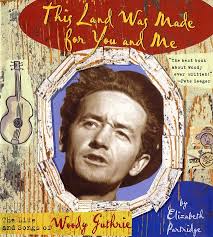 This Land Was Made for You and Me (The Life and songs of Woody Guthrie) by Elizabeth Partridge. I cannot yet speak to this book personally (and know that it ... - this-land-was-made-for-you-and-me-partridge