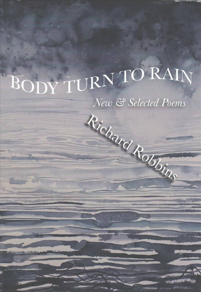 Image result for Richard Robbins + poet + Body Turn to Rain