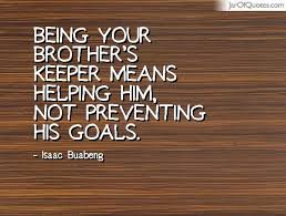 Being your brother&#39;s keeper means helping him, not preventing his ... via Relatably.com