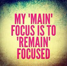 my &quot;main&quot; focus is to &quot;remain&quot; focused | Inspirational Words ... via Relatably.com