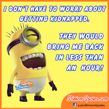 I don&#39;t have to worry about getting kidnapped | Minions Quotes ... via Relatably.com