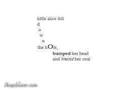 Little Alice fell down a hole Bumped her head and bruised her soul ... via Relatably.com