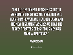 The Old Testament teaches us that if we humble ourselves and pray ... via Relatably.com