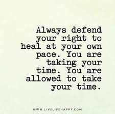Always defend your right to heal at your own pace. You are taking ... via Relatably.com