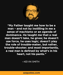 Kevin Smith quote: My Father taught me how to be a man... via Relatably.com