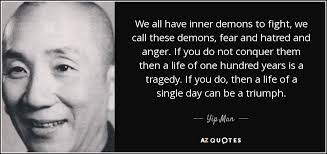 Yip Man quote: We all have inner demons to fight, we call these... via Relatably.com