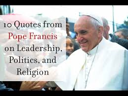 10 Quotes from Pope Francis on Leadership, Politics, and Religion via Relatably.com