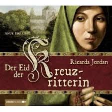 Ricarda Jordan: Der Eid der Kreuzritterin. Roman Hörbuch erschienen: 2009