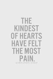 the kindest of hearts have felt the most pain | Life | Pinterest ... via Relatably.com