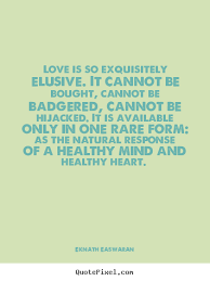 Love is so exquisitely elusive. it cannot be bought, cannot be ... via Relatably.com